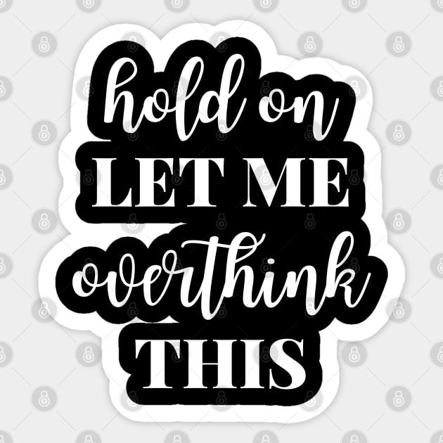 Hold On Let Me Overthink This Sticker by JustCreativity